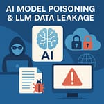 AI Model Poisoning & LLM Data Leakage: The Silent Cyber Threat Reshaping Enterprise AI Security